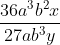 \frac{36a^3b^2x}{27ab^3y}